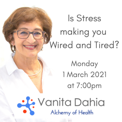 Alchemy of Health - Is stress making you tired and wired? By Vanita Dahia